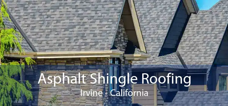 Asphalt Shingle Roofing Irvine - California