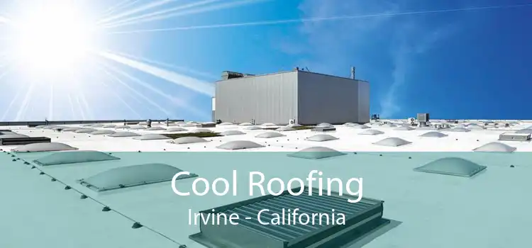 Cool Roofing Irvine - California