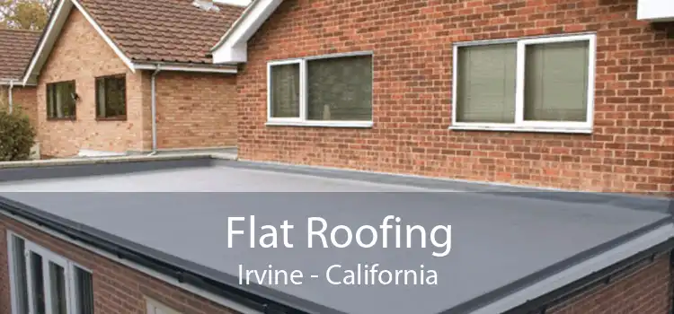 Flat Roofing Irvine - California